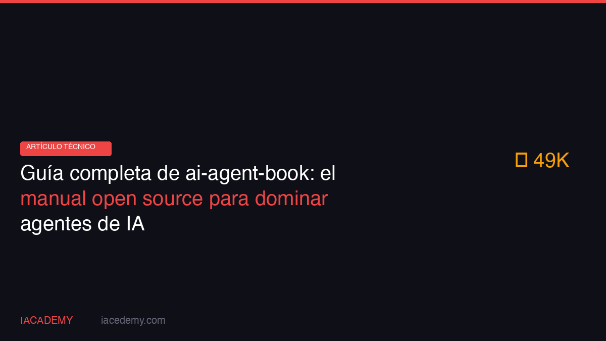 Guía completa de ai-agent-book: el manual open source para dominar agentes de IA